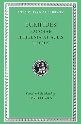 Euripides Bacchae Iphigenia at Aulis Rhesus (Loeb Classical Library)